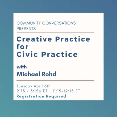 Creative Practice for Civic Practice with Michael Rohd